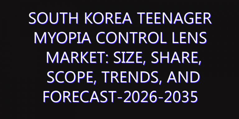 South Korea Teenager Myopia Control Lens Market: Size, Share, Scope, Trends, and Forecast-2026-2035
