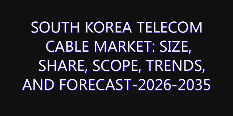 South Korea Telecom Cable Market: Size, Share, Scope, Trends, and Forecast-2026-2035