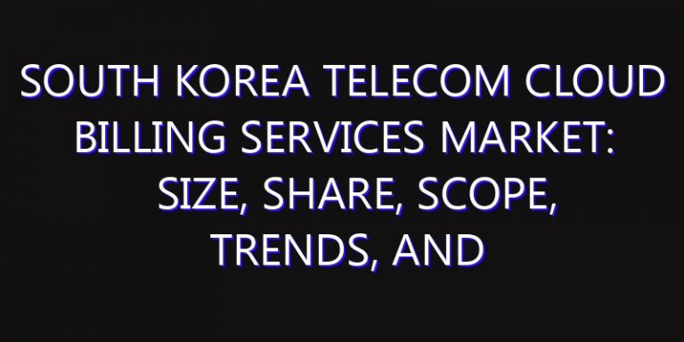 South Korea Telecom Cloud Billing Services Market: Size, Share, Scope, Trends, and Forecast-2026-2035
