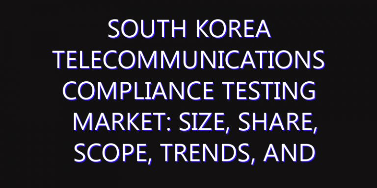 South Korea Telecommunications Compliance Testing Market: Size, Share, Scope, Trends, and Forecast-2026-2035