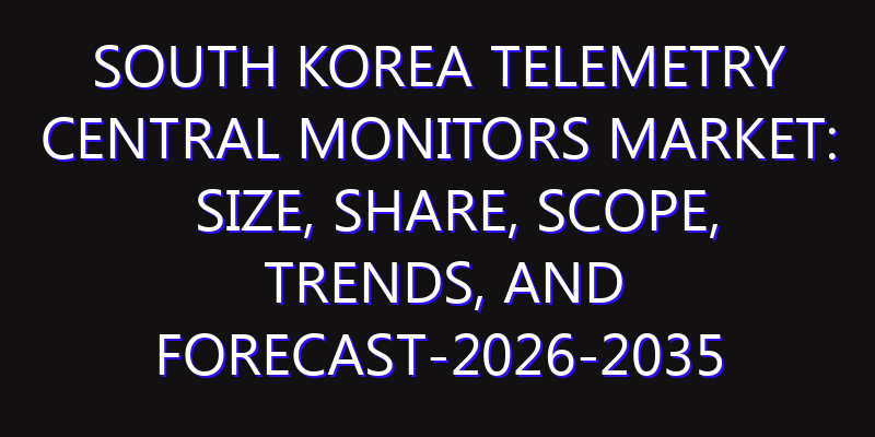 South Korea Telemetry Central Monitors Market: Size, Share, Scope, Trends, and Forecast-2026-2035