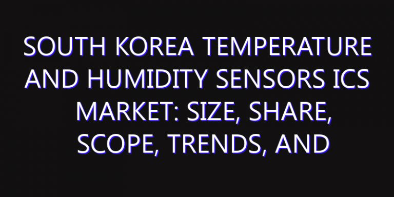 South Korea Temperature and Humidity Sensors ICs Market: Size, Share, Scope, Trends, and Forecast-2026-2035