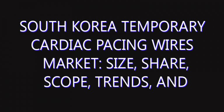 South Korea Temporary Cardiac Pacing Wires Market: Size, Share, Scope, Trends, and Forecast-2026-2035