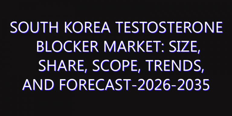 South Korea Testosterone Blocker Market: Size, Share, Scope, Trends, and Forecast-2026-2035