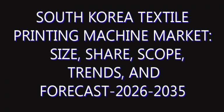 South Korea Textile Printing Machine Market: Size, Share, Scope, Trends, and Forecast-2026-2035