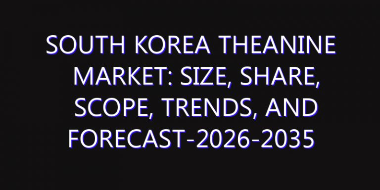 South Korea Theanine Market: Size, Share, Scope, Trends, and Forecast-2026-2035