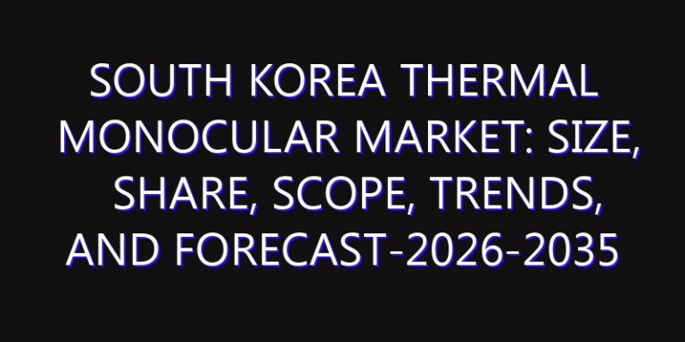 South Korea Thermal Monocular Market: Size, Share, Scope, Trends, and Forecast-2026-2035