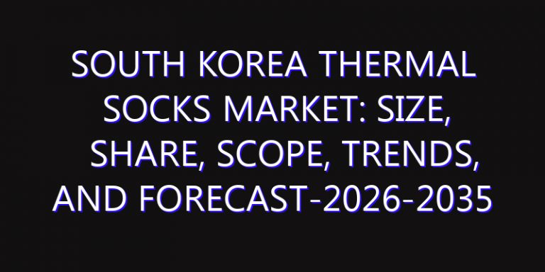 South Korea Thermal Socks Market: Size, Share, Scope, Trends, and Forecast-2026-2035
