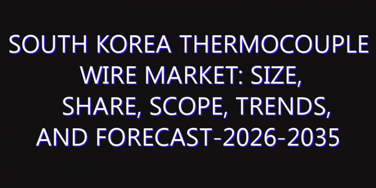 South Korea Thermocouple Wire Market: Size, Share, Scope, Trends, and Forecast-2026-2035