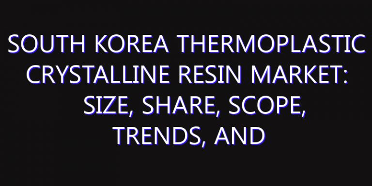 South Korea Thermoplastic Crystalline Resin Market: Size, Share, Scope, Trends, and Forecast-2026-2035