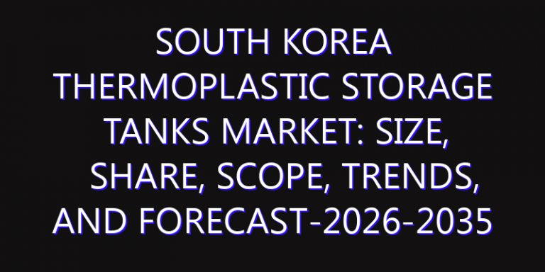 South Korea Thermoplastic Storage Tanks Market: Size, Share, Scope, Trends, and Forecast-2026-2035