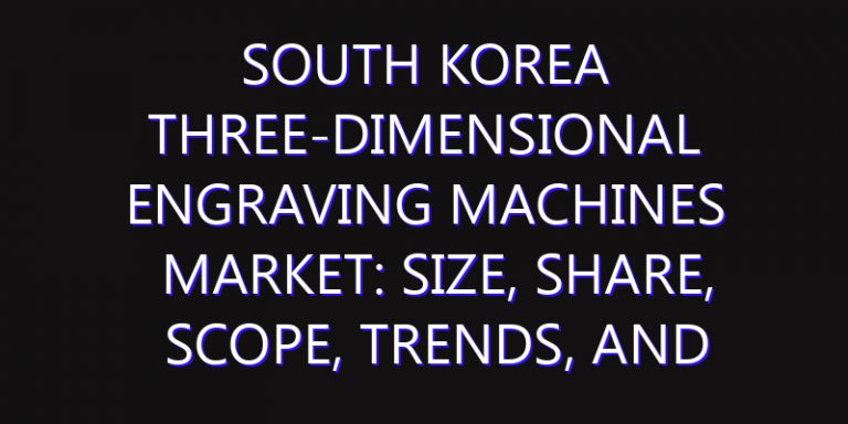 South Korea Three-dimensional Engraving Machines Market: Size, Share, Scope, Trends, and Forecast-2026-2035