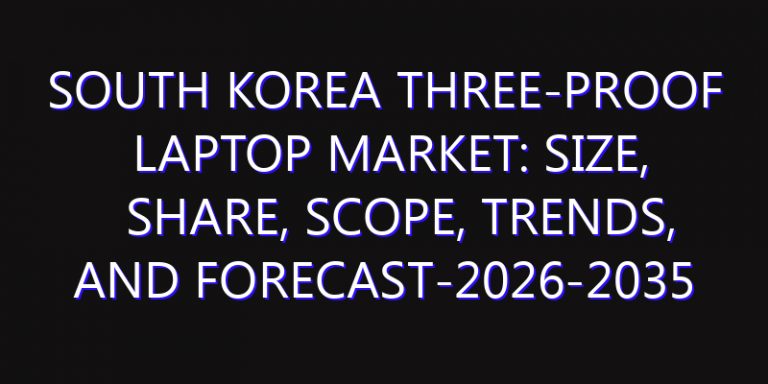 South Korea Three-proof Laptop Market: Size, Share, Scope, Trends, and Forecast-2026-2035