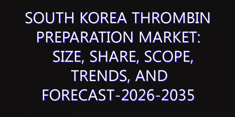 South Korea Thrombin Preparation Market: Size, Share, Scope, Trends, and Forecast-2026-2035