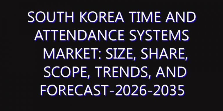 South Korea Time and Attendance Systems Market: Size, Share, Scope, Trends, and Forecast-2026-2035