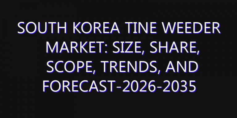 South Korea Tine Weeder Market: Size, Share, Scope, Trends, and Forecast-2026-2035