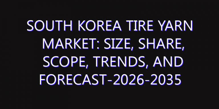 South Korea Tire Yarn Market: Size, Share, Scope, Trends, and Forecast-2026-2035
