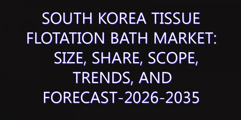 South Korea Tissue Flotation Bath Market: Size, Share, Scope, Trends, and Forecast-2026-2035