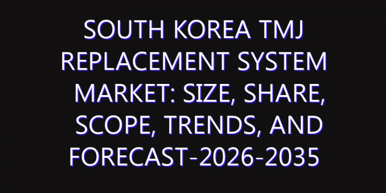 South Korea TMJ Replacement System Market: Size, Share, Scope, Trends, and Forecast-2026-2035