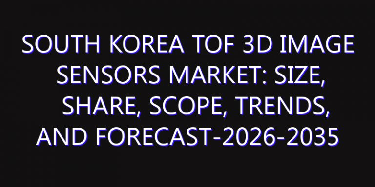 South Korea ToF 3D Image Sensors Market: Size, Share, Scope, Trends, and Forecast-2026-2035