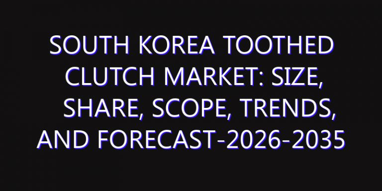 South Korea Toothed Clutch Market: Size, Share, Scope, Trends, and Forecast-2026-2035