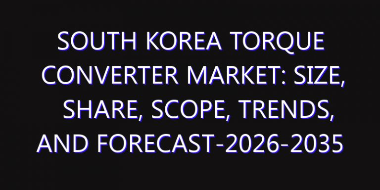 South Korea Torque Converter Market: Size, Share, Scope, Trends, and Forecast-2026-2035