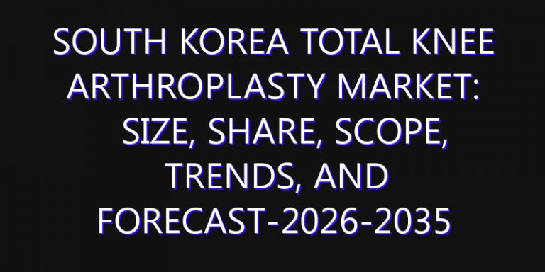 South Korea Total Knee Arthroplasty Market: Size, Share, Scope, Trends, and Forecast-2026-2035