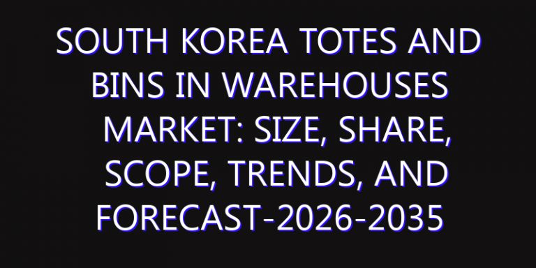 South Korea Totes and Bins in Warehouses Market: Size, Share, Scope, Trends, and Forecast-2026-2035