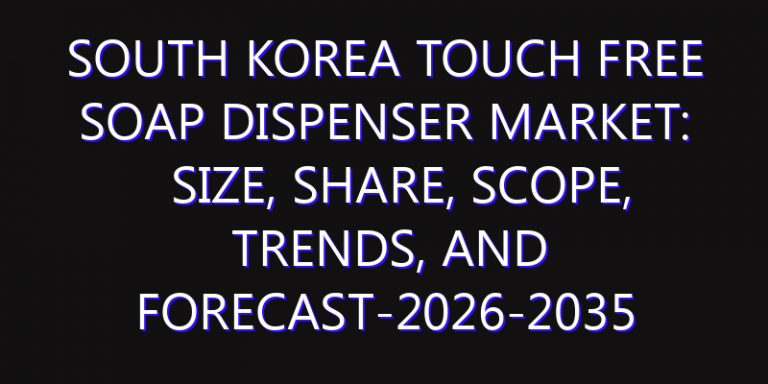 South Korea Touch Free Soap Dispenser Market: Size, Share, Scope, Trends, and Forecast-2026-2035