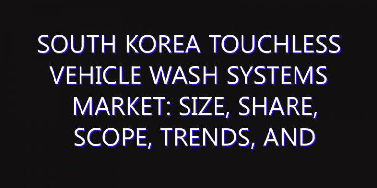 South Korea Touchless Vehicle Wash Systems Market: Size, Share, Scope, Trends, and Forecast-2026-2035