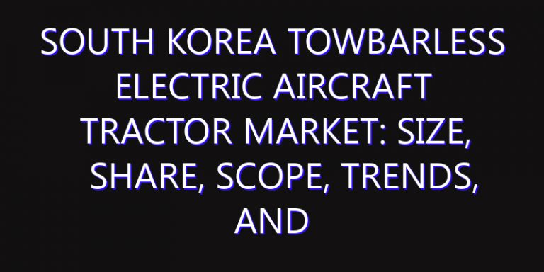 South Korea Towbarless Electric Aircraft Tractor Market: Size, Share, Scope, Trends, and Forecast-2026-2035
