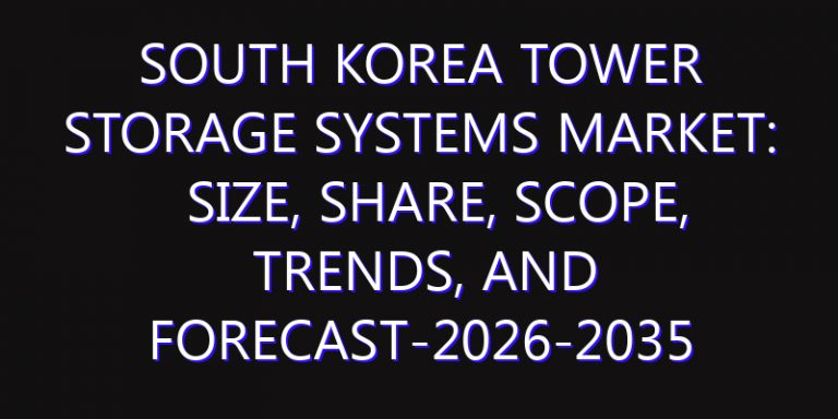 South Korea Tower Storage Systems Market: Size, Share, Scope, Trends, and Forecast-2026-2035