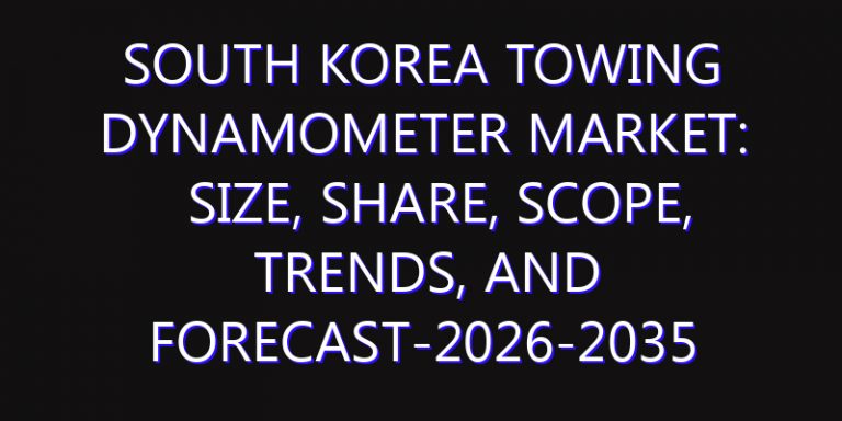 South Korea Towing Dynamometer Market: Size, Share, Scope, Trends, and Forecast-2026-2035
