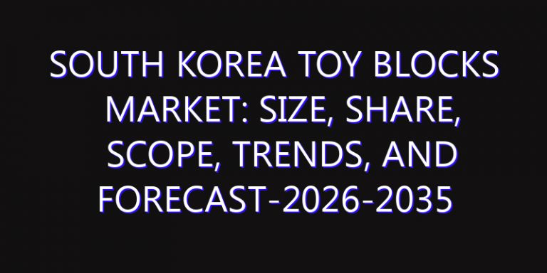 South Korea Toy Blocks Market: Size, Share, Scope, Trends, and Forecast-2026-2035