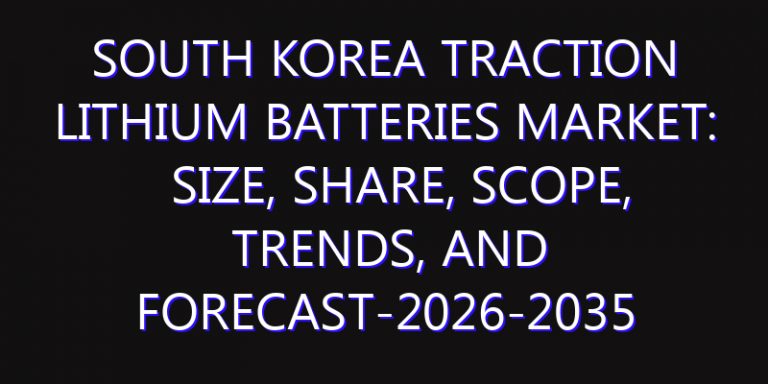 South Korea Traction Lithium Batteries Market: Size, Share, Scope, Trends, and Forecast-2026-2035
