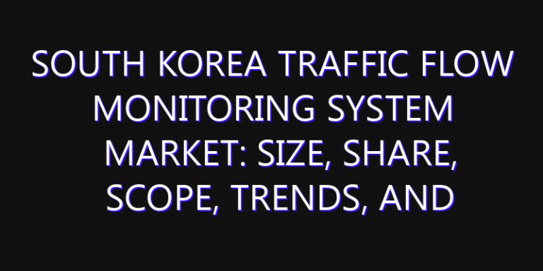 South Korea Traffic Flow Monitoring System Market: Size, Share, Scope, Trends, and Forecast-2026-2035