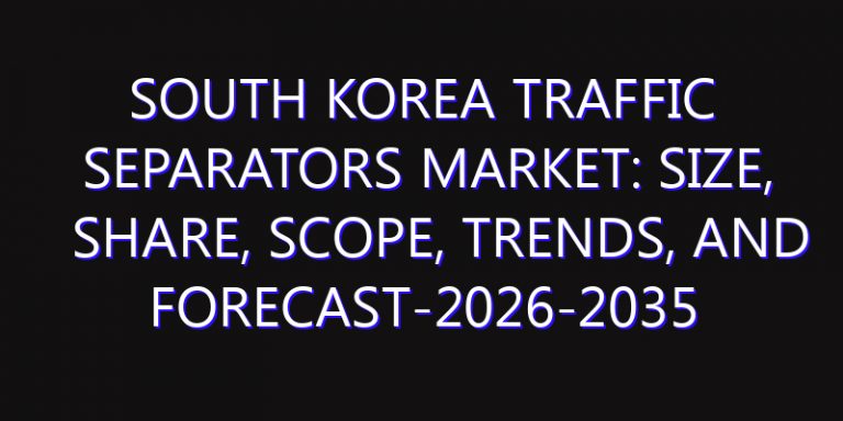 South Korea Traffic Separators Market: Size, Share, Scope, Trends, and Forecast-2026-2035