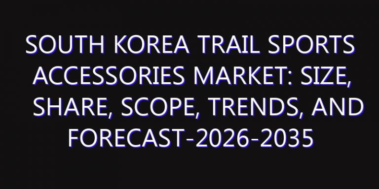 South Korea Trail Sports Accessories Market: Size, Share, Scope, Trends, and Forecast-2026-2035