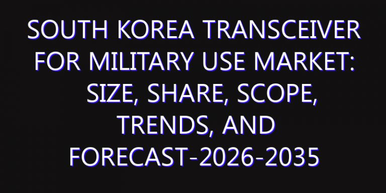 South Korea Transceiver for Military Use Market: Size, Share, Scope, Trends, and Forecast-2026-2035