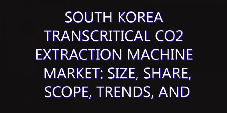 South Korea Transcritical CO2 Extraction Machine Market: Size, Share, Scope, Trends, and Forecast-2026-2035