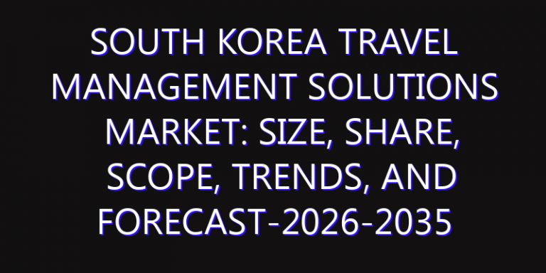 South Korea Travel Management Solutions Market: Size, Share, Scope, Trends, and Forecast-2026-2035