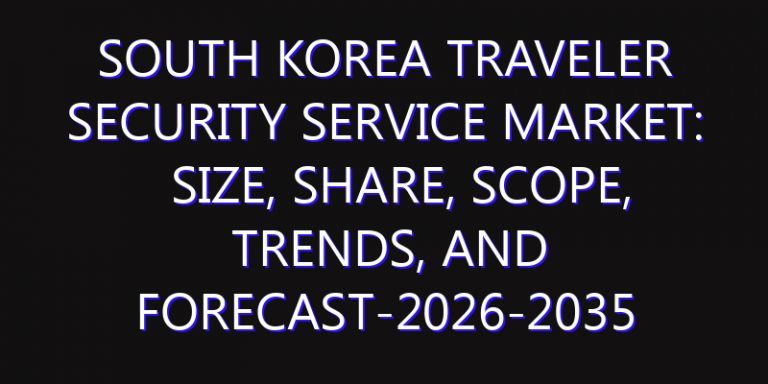 South Korea Traveler Security Service Market: Size, Share, Scope, Trends, and Forecast-2026-2035