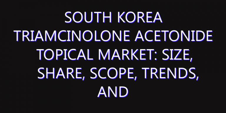 South Korea Triamcinolone Acetonide Topical Market: Size, Share, Scope, Trends, and Forecast-2026-2035