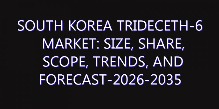 South Korea Trideceth-6 Market: Size, Share, Scope, Trends, and Forecast-2026-2035