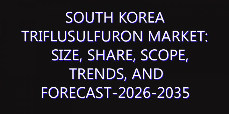 South Korea Triflusulfuron Market: Size, Share, Scope, Trends, and Forecast-2026-2035