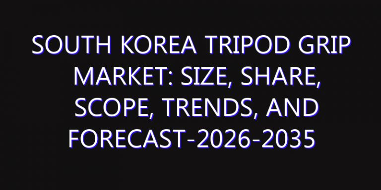 South Korea Tripod Grip Market: Size, Share, Scope, Trends, and Forecast-2026-2035