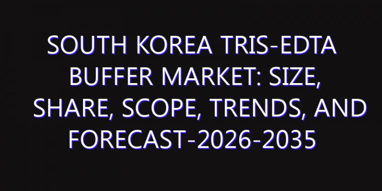 South Korea Tris-EDTA Buffer Market: Size, Share, Scope, Trends, and Forecast-2026-2035