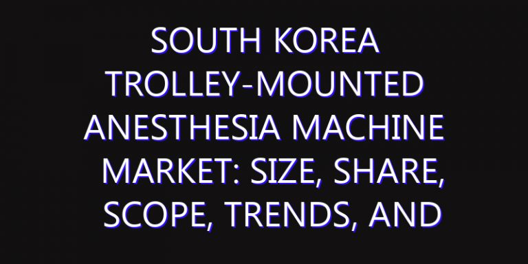 South Korea Trolley-Mounted Anesthesia Machine Market: Size, Share, Scope, Trends, and Forecast-2026-2035
