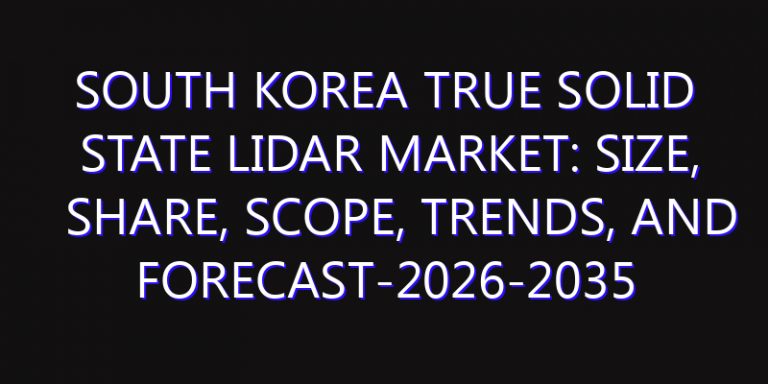 South Korea True Solid State LiDAR Market: Size, Share, Scope, Trends, and Forecast-2026-2035