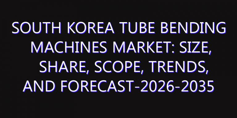 South Korea Tube Bending Machines Market: Size, Share, Scope, Trends, and Forecast-2026-2035